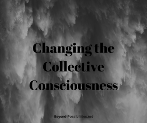 Changing the Collective Consciousness