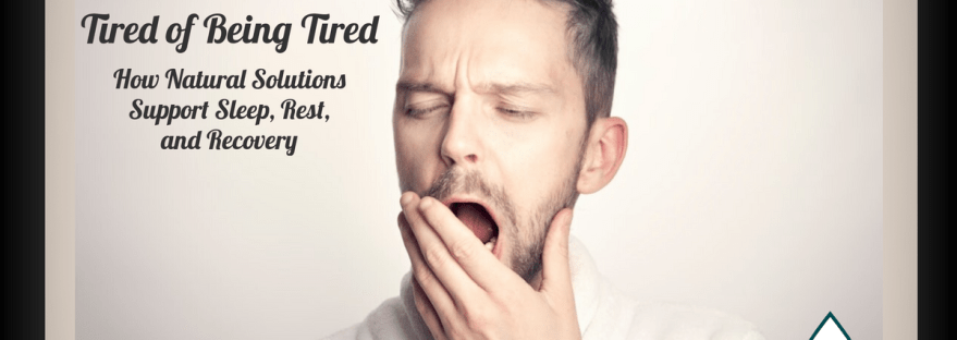 Tired of Being Tired How Natural Solutions Support Sleep, Rest, and Recovery