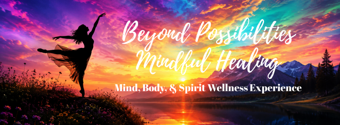 Beyond Possibilities Mindful Healing Mind, Body, & Spirit Wellness Experience